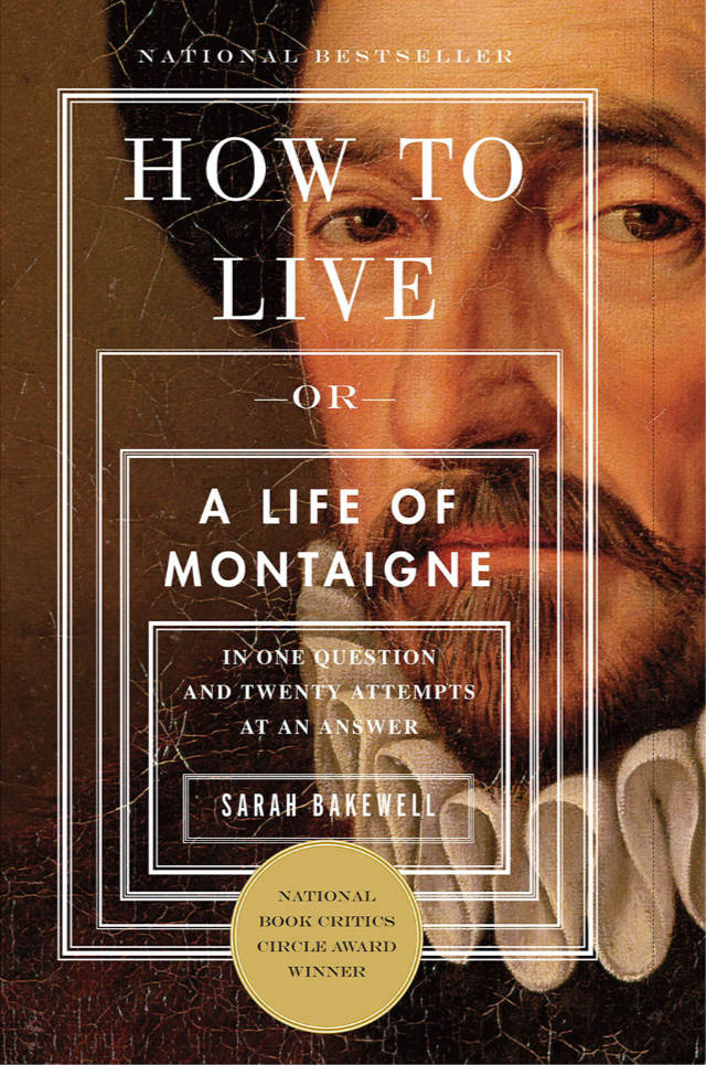 Cover of Sarah Bakewell’s How to Live or A Life of Montaigne in One Question and Twenty Attemps at an Answer